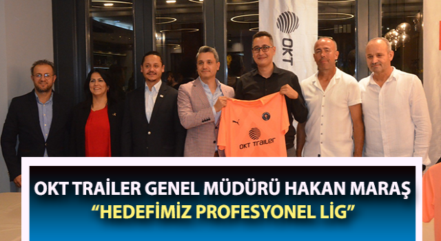 Müdür Hakan Maraş: “Hedefimiz profesyonel lig”