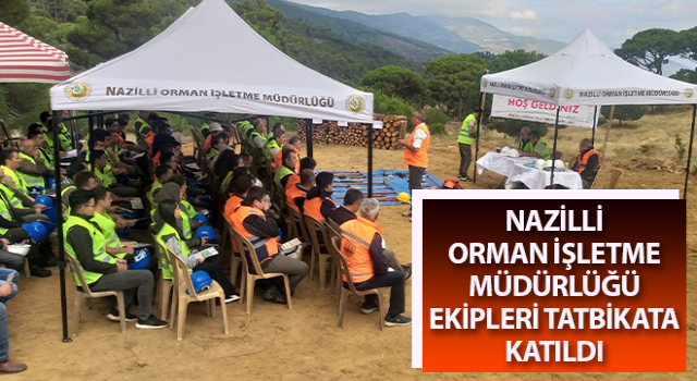 Nazilli Orman İşletme Müdürlüğü ekipleri tatbikata katıldı