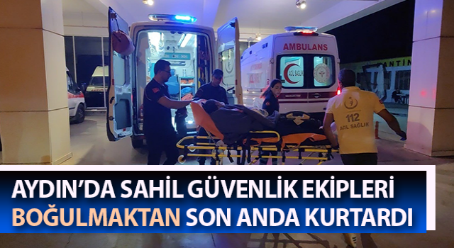 Sahil Güvenlik ekipleri boğulmaktan son anda kurtardı