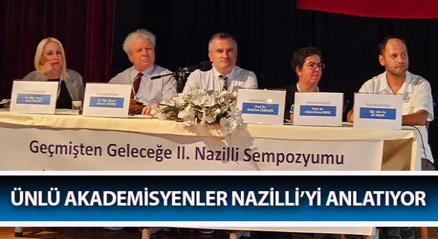 Ünlü akademisyenler Nazilli’yi anlatıyor