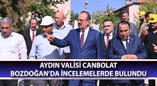 Vali Canbolat, Bozdoğan’da incelemelerde bulundu