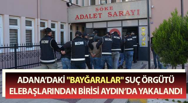 Adana’daki suç örgütü elebaşlarından birisi Aydın’da yakalandı