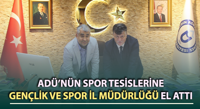 ADÜ’nün spor tesislerine Gençlik ve Spor İl Müdürlüğü el attı