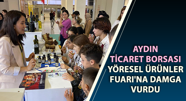 Aydın Ticaret Borsası, Yöresel Ürünler Fuarı'na damga vurdu