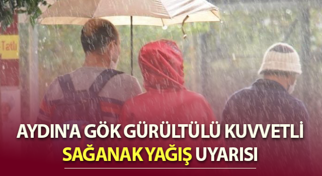 Aydın'a kuvvetli sağanak yağış uyarısı