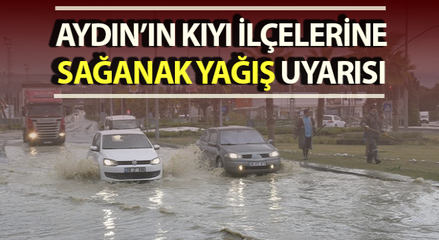 Aydın’a sağanak yağış uyarısı