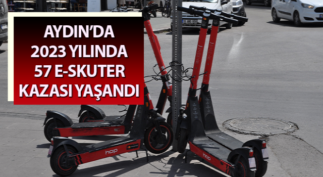 Aydın’da 2023 yılında 57 e-skuter kazası yaşandı