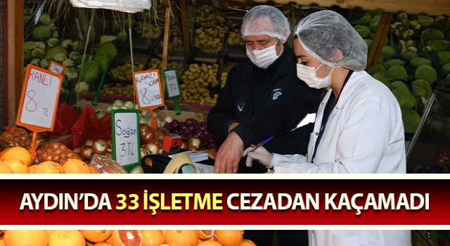 Aydın’da 33 işletme cezadan kaçamadı