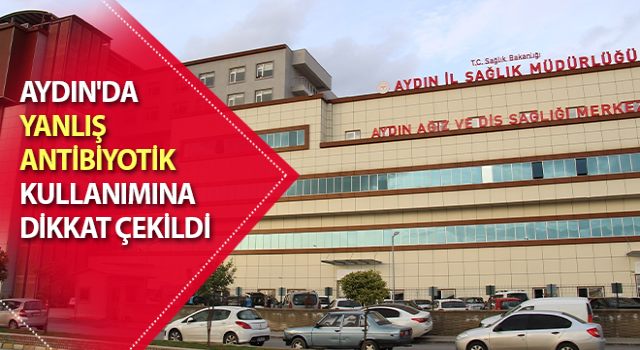 Aydın'da yanlış antibiyotik kullanımına dikkat çekildi