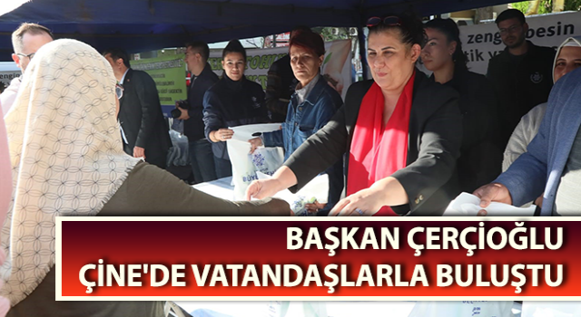 Başkan Çerçioğlu Çine'de vatandaşlarla buluştu