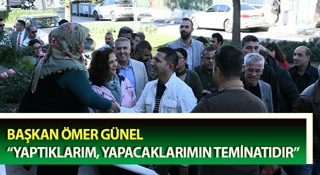 Başkan Ömer Günel: “Yaptıklarım, yapacaklarımın teminatıdır”