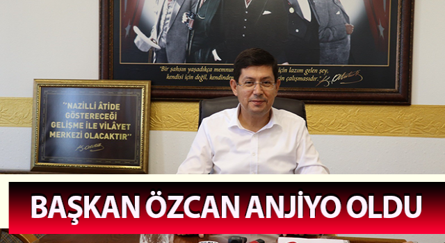 Başkan Özcan anjiyo oldu