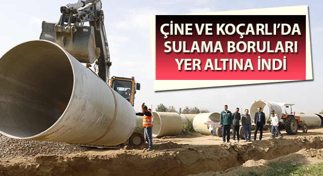 Çine ve Koçarlı’da sulama boruları yer altına indi