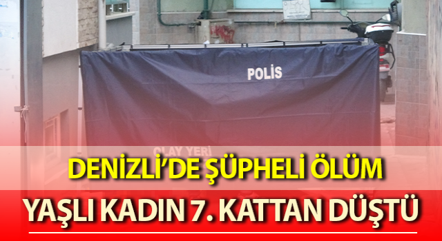 Denizli’de 60 yaşındaki kadın 7. kattan düştü