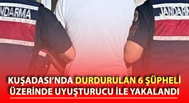 Durdurulan 6 şüpheli, üzerinde uyuşturucu ile yakalandı