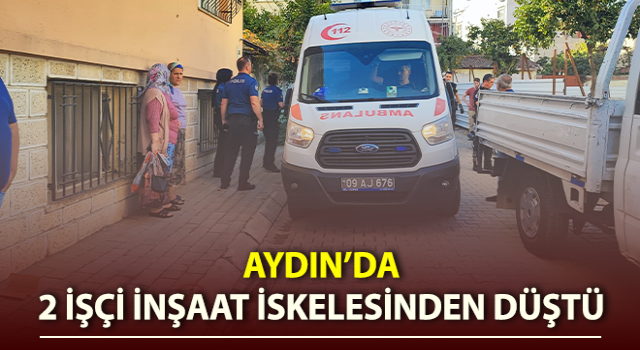 Efeler’de 2 işçi inşaat iskelesinden düştü