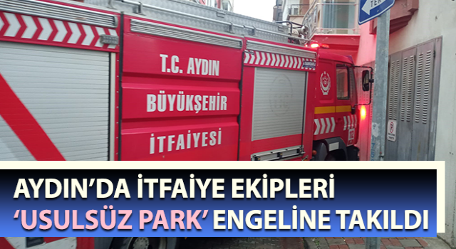 İtfaiye, ‘usulsüz park’ engeline takıldı