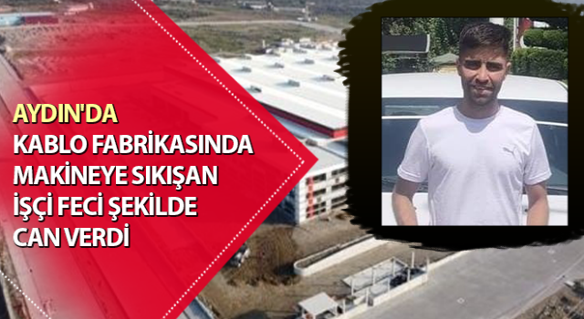 Kablo fabrikasında feci ölüm