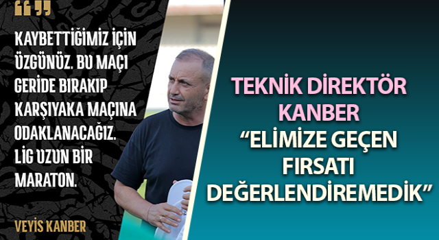 Kanber: “Elimize geçen fırsatı değerlendiremedik”