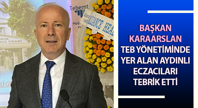 Karaarslan TEB yönetiminde yer alan Aydınlı eczacıları tebrik etti