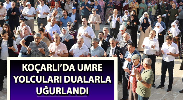 Koçarlı’da Umre yolcuları dualarla uğurlandı