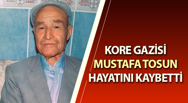 Kore Gazisi Tosun, hayatını kaybetti