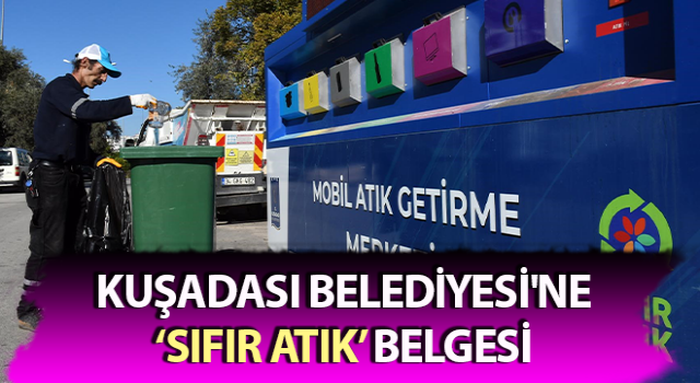 Kuşadası Belediyesi'ne ‘Sıfır Atık’ belgesi