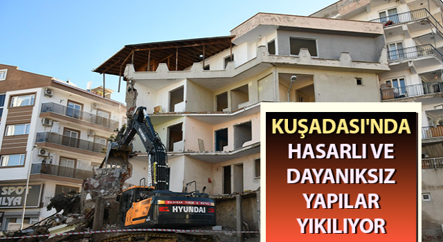 Kuşadası'nda depreme dayanıksız yapılar yıkılıyor