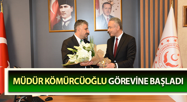 Müdür Kömürcüoğlu görevine başladı