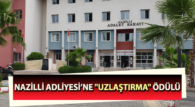 Nazilli Adliyesi’ne "uzlaştırma" ödülü