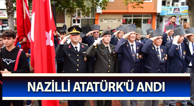 Nazilli Atatürk'ü andı