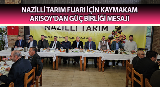 Nazilli Tarım Fuarı için Kaymakam Arısoy'dan güç birliği mesajı