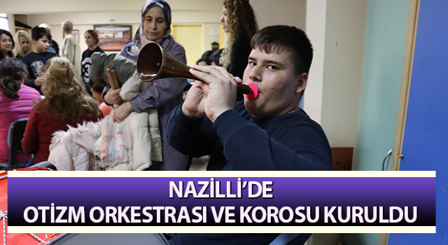 Nazilli’de Otizm Orkestrası ve Korosu kuruldu