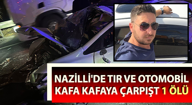 Nazilli’de trafik kazası: 1 ölü