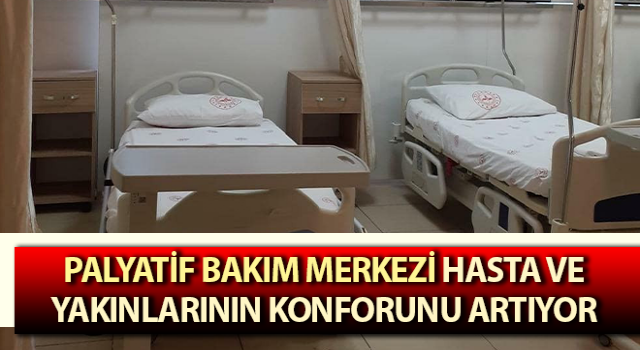 Palyatif Bakım Merkezi hasta ve yakınlarının konforunu artıyor