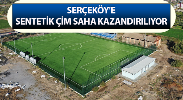 Serçeköy'e sentetik çim saha kazandırılıyor