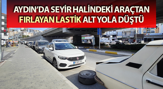 Seyir halindeki araçtan fırlayan lastik alt yola düştü