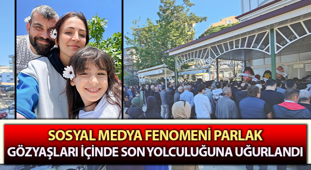 Sosyal Medya Fenomeni Parlak son yolculuğuna uğurlandı