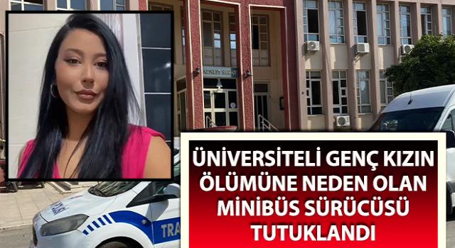 Üniversiteli genç kızın ölümüne neden olan sürücü tutuklandı