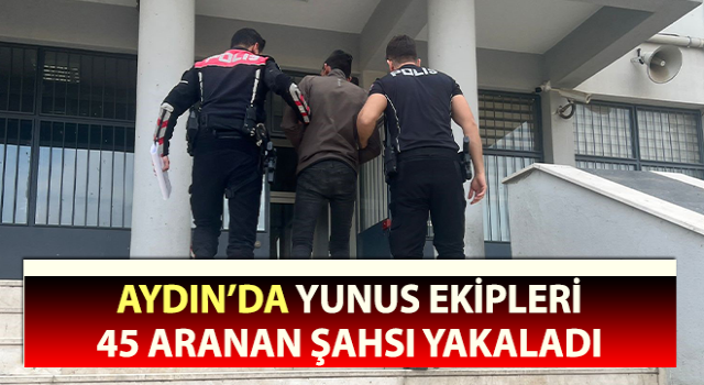 Yunus ekipleri 45 aranan şahsı yakaladı