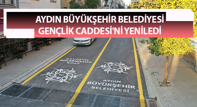 Aydın Büyükşehir Belediyesi Gençlik Caddesi'ni yeniledi