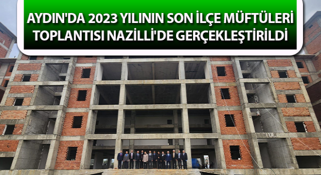 Aydın'da 2023 yılının son ilçe müftüleri toplantısı yapıldı