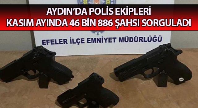 Aydın’da 46 bin 886 şahıs sorgulandı