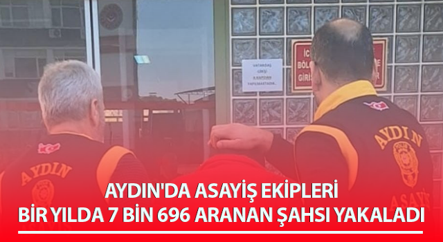 Aydın'da 7 bin 696 aranan şahıs yakalandı