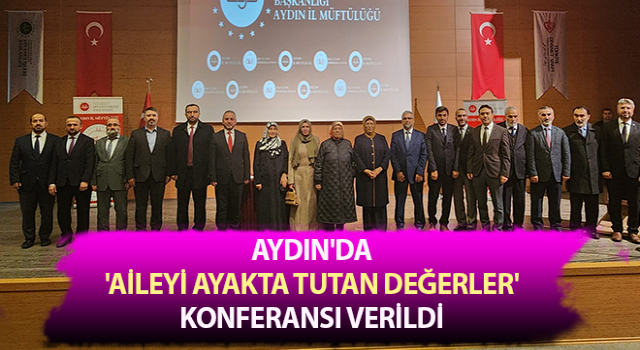 Aydın'da 'Aileyi Ayakta Tutan Değerler' konferansı verildi