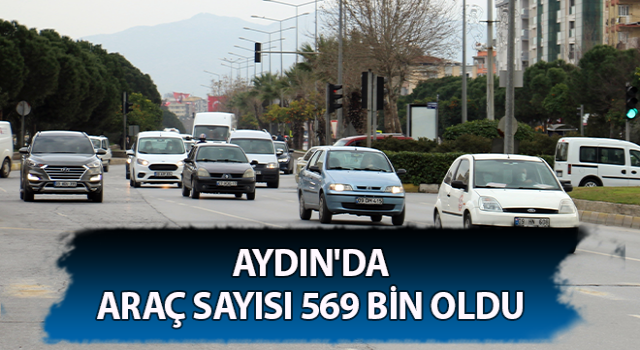 Aydın'da araç sayısı 569 bin oldu