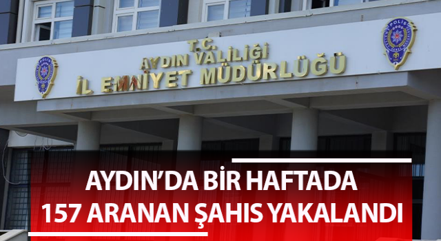 Aydın’da aranan 157 şahıs yakalandı