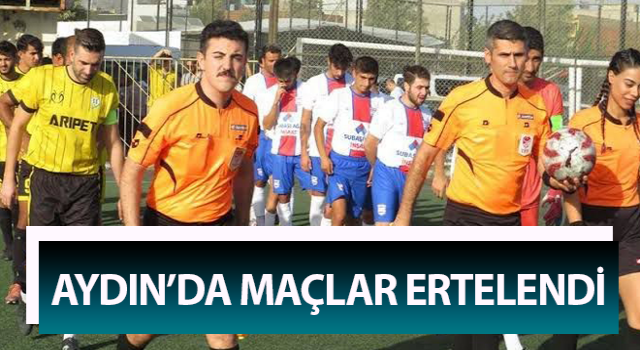 Aydın’da maçlar ertelendi