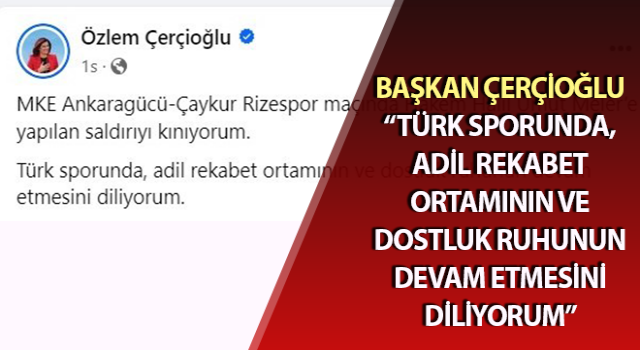 Başkan Çerçioğlu, hakem Halil Umut Meler’e yapılan yumruklu saldırıyı kınadı