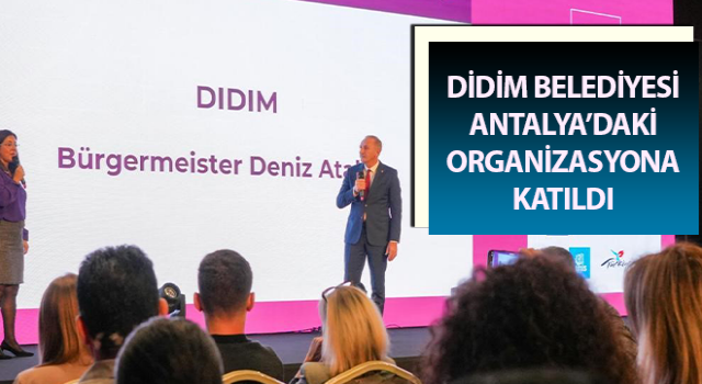 Didim Belediyesi Antalya’daki organizasyona katıldı